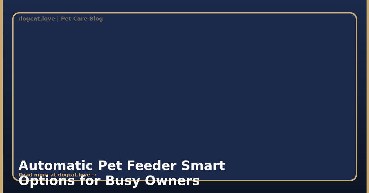 Automatic Pet Feeder: Smart Options for Busy Owners