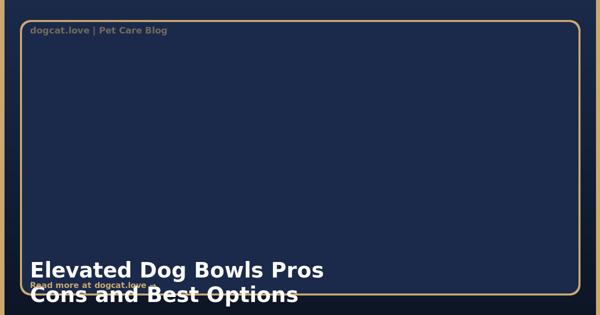 Elevated Dog Bowls: Pros, Cons, and Best Options for Your Pup