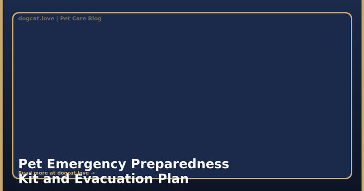 Pet Emergency Preparedness Kit and Evacuation Plan: Complete Guide