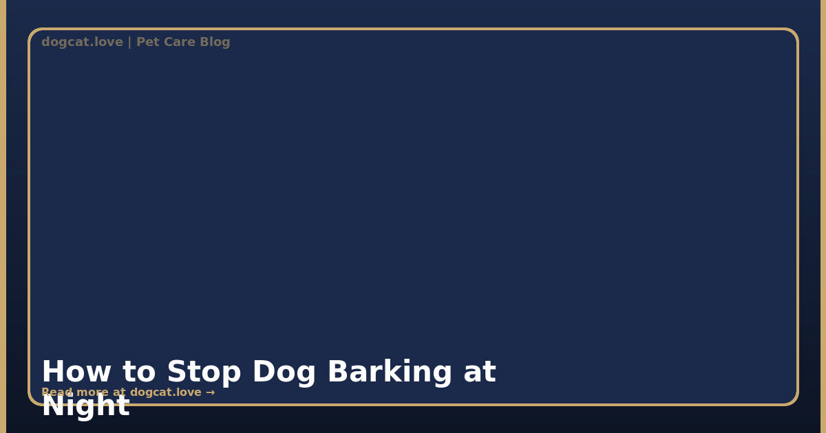 How to Stop Dog Barking at Night: A Complete Behavior Guide